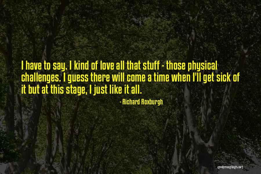 Roxburgh Quotes By Richard Roxburgh Roxburgh Quotes By Richard Roxburgh
