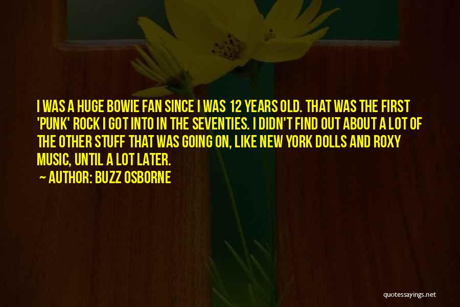 Roxy Quotes By Buzz Osborne