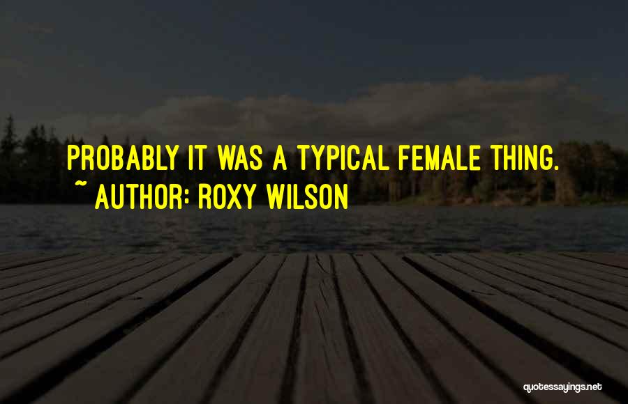 Roxy Quotes By Roxy Wilson