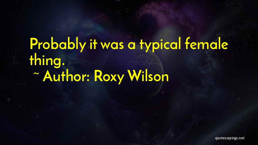 Roxy Wilson Quotes 1267539