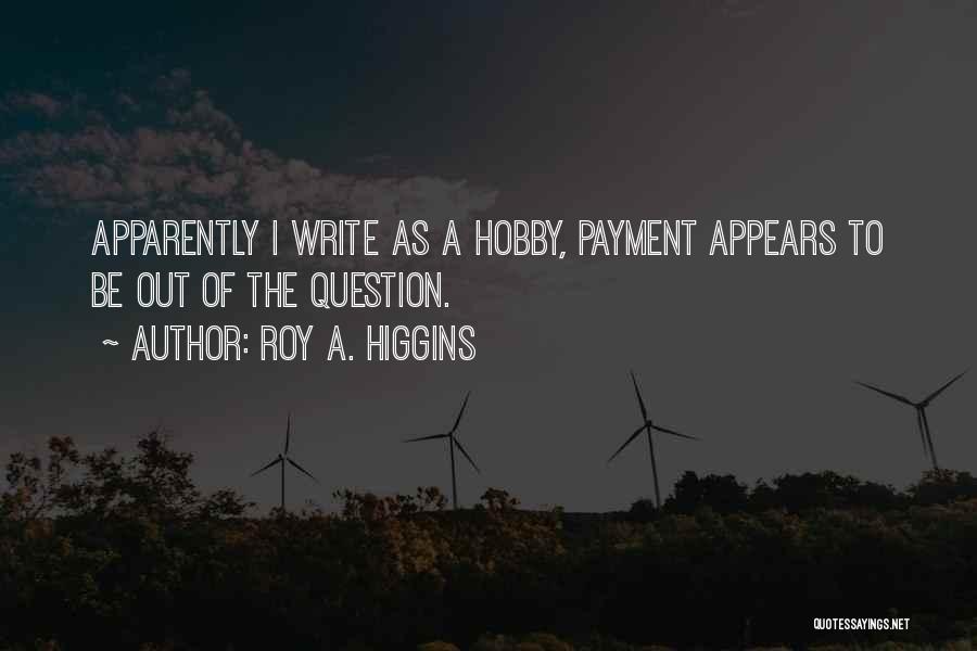 Roy A. Higgins Quotes 200790