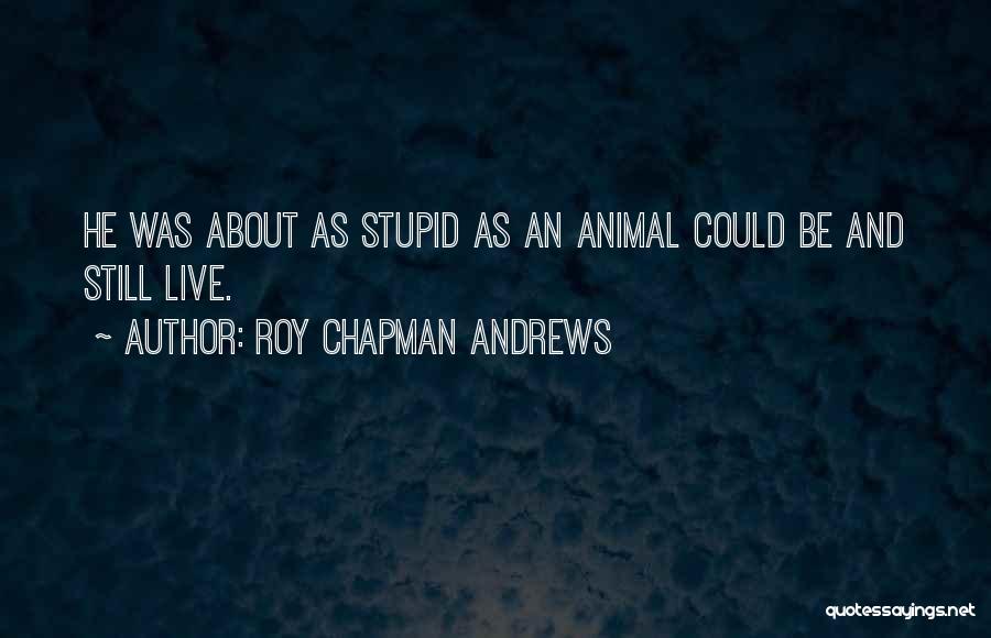 Roy Chapman Andrews Quotes 1586995