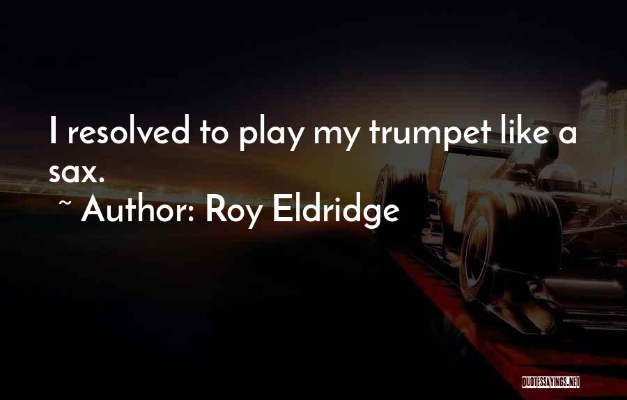 Roy Eldridge Quotes 1346578