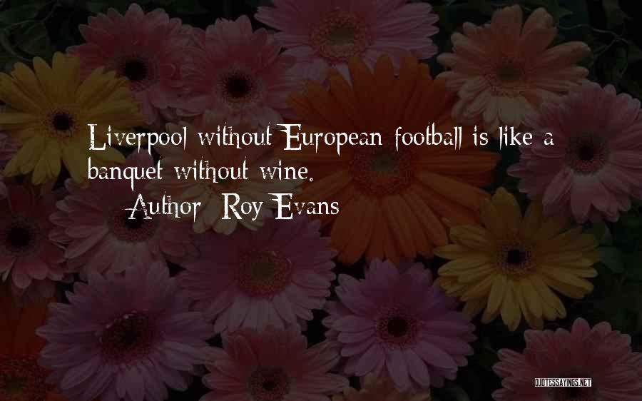 Roy Evans Quotes 947588