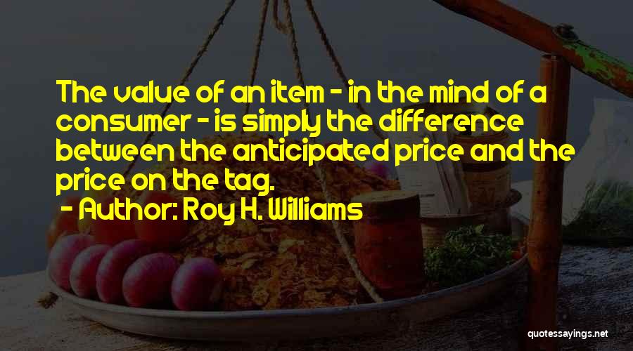 Roy H. Williams Quotes 1242565