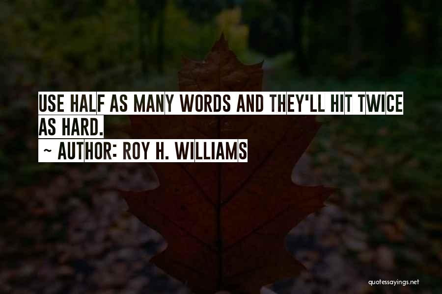 Roy H. Williams Quotes 1709986