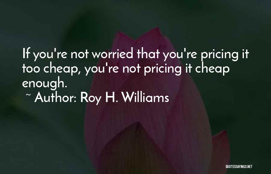 Roy H. Williams Quotes 1996842