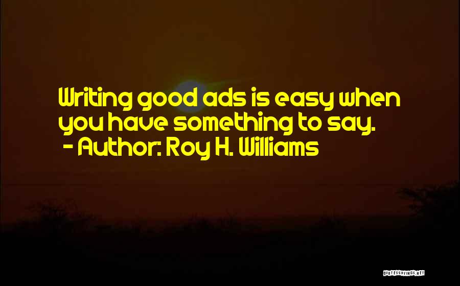 Roy H. Williams Quotes 342593