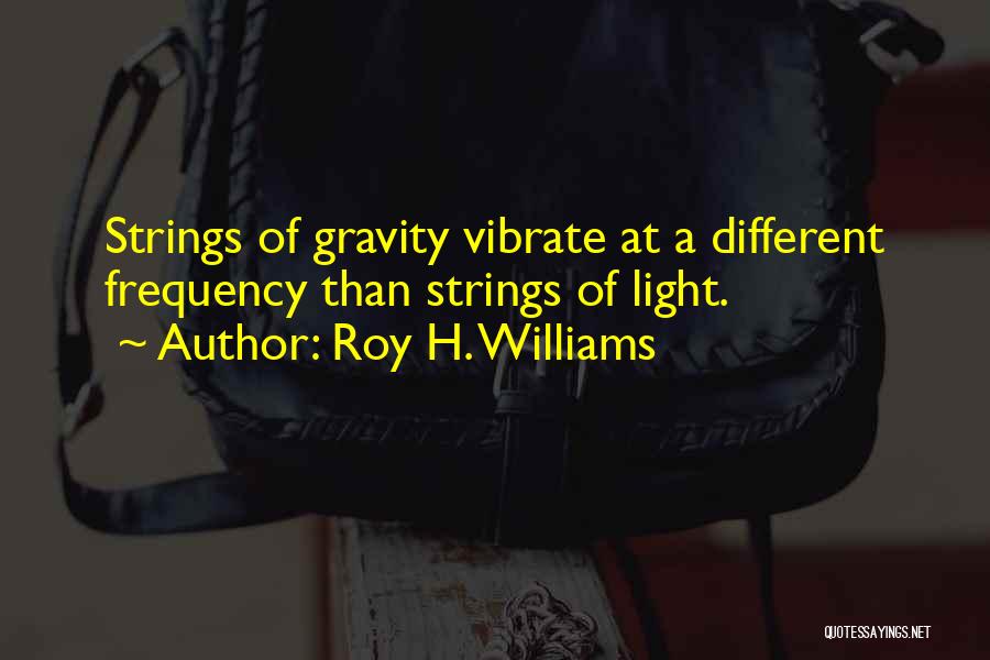 Roy H. Williams Quotes 474005