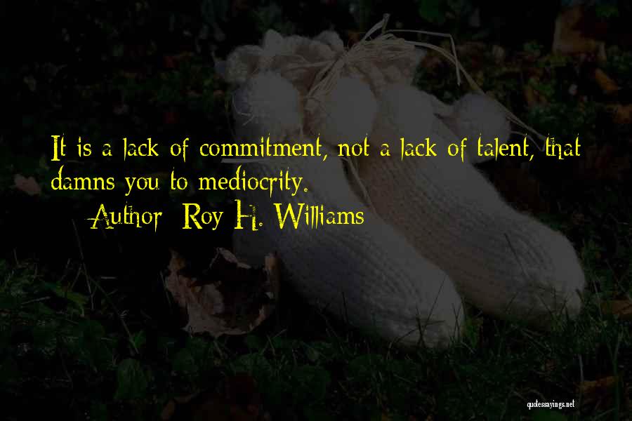 Roy H. Williams Quotes 576347