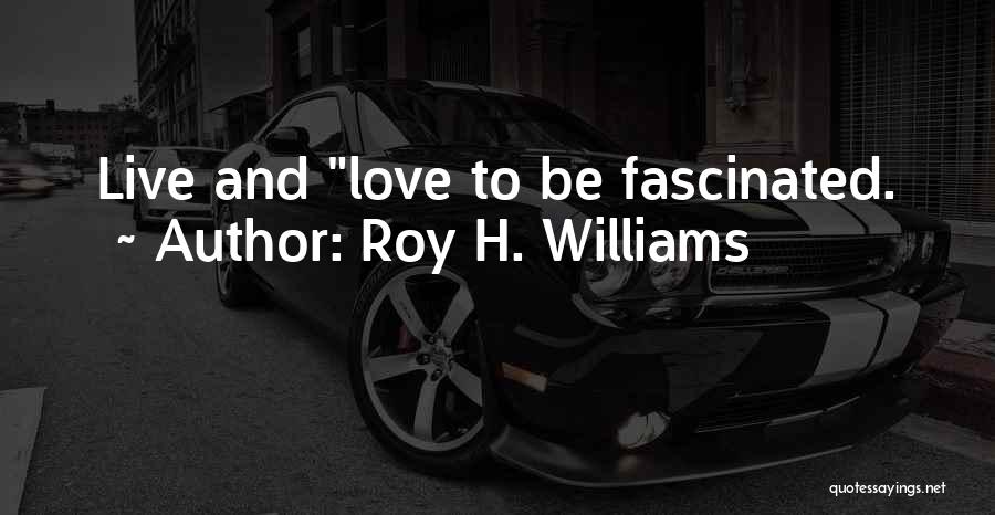 Roy H. Williams Quotes 660992