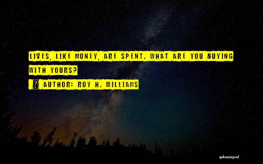 Roy H. Williams Quotes 909719