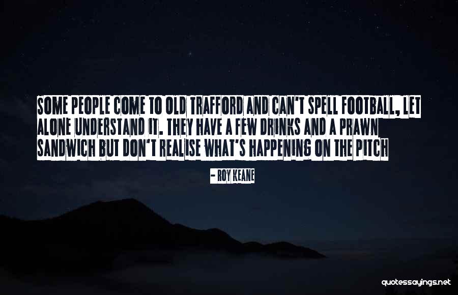 Roy Keane Quotes 897972 Roy Keane Quotes 897972
