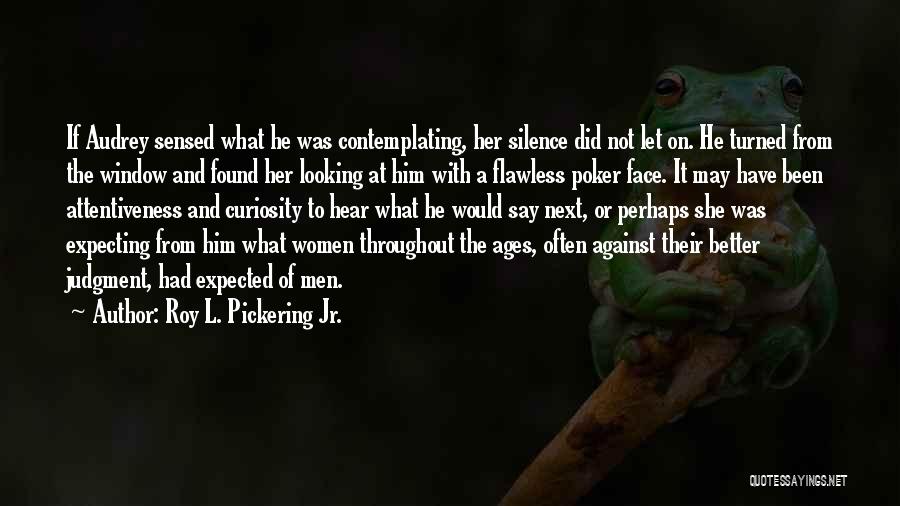 Roy L. Pickering Jr. Quotes 1266404