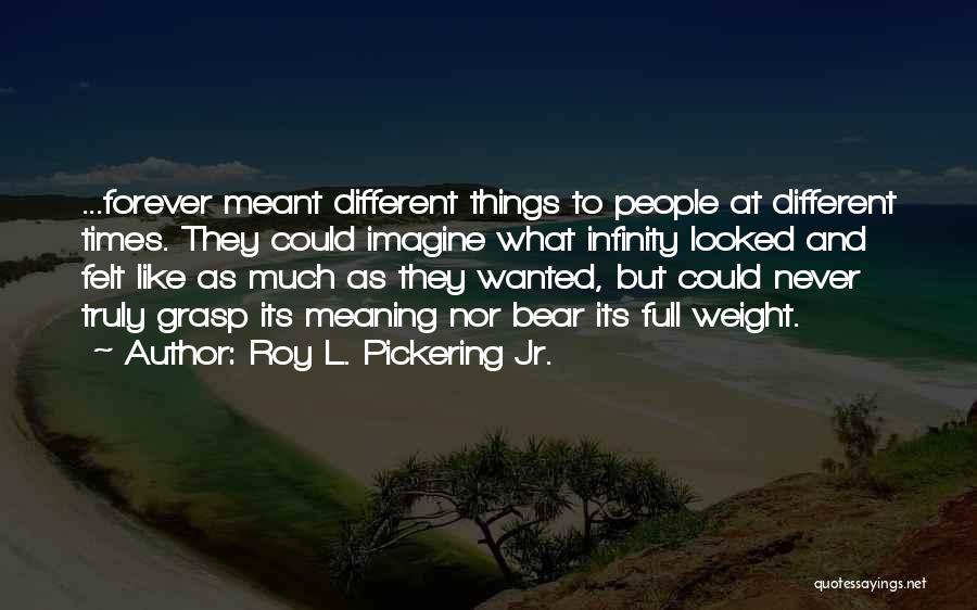 Roy L. Pickering Jr. Quotes 1930950