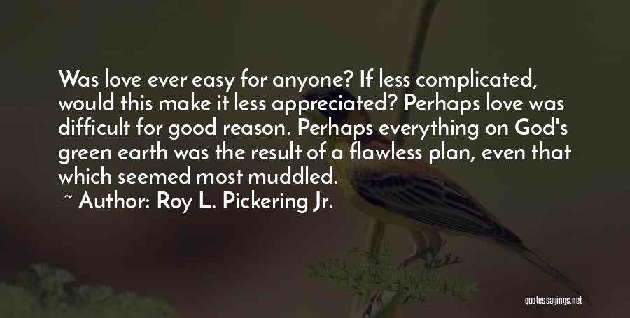 Roy L. Pickering Jr. Quotes 876942