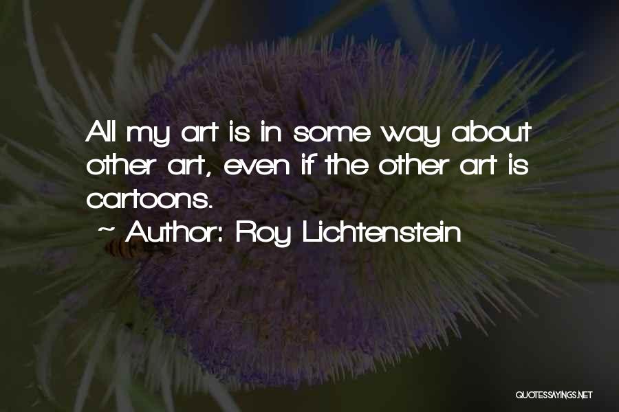 Roy Lichtenstein Quotes 773061