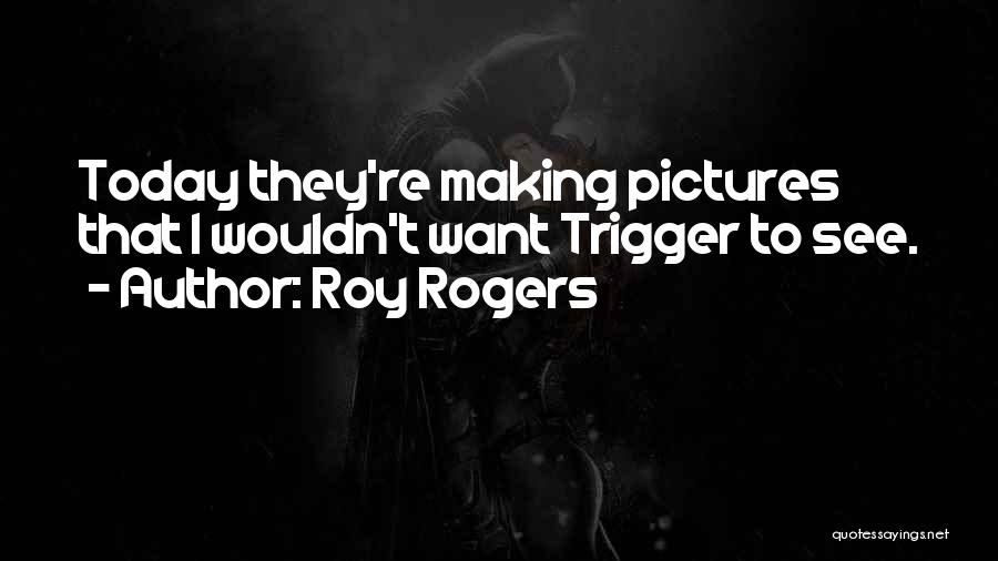 Roy Rogers Quotes 836881