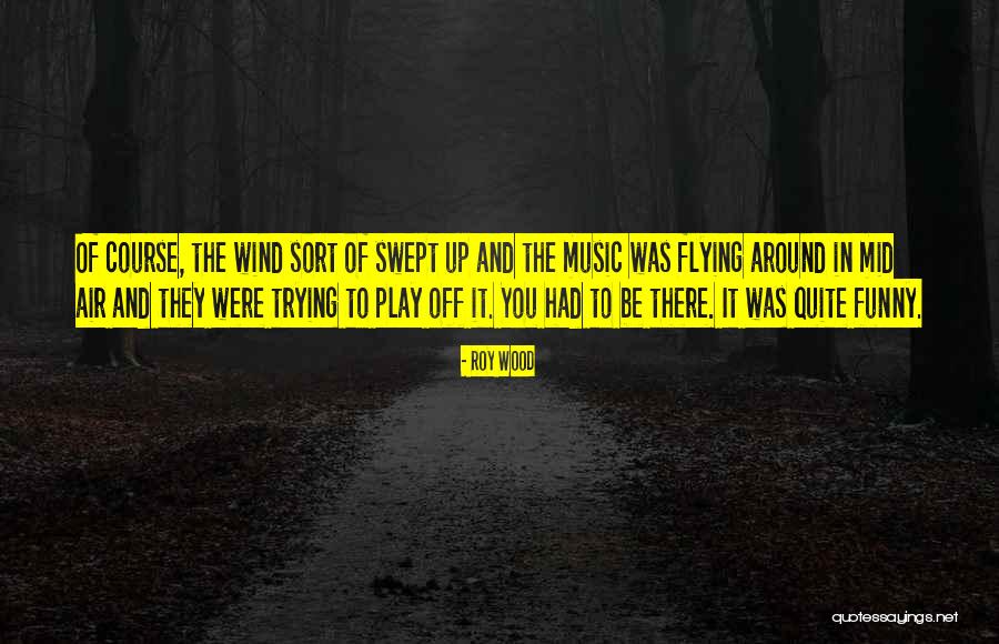Roy Wood Quotes 1366352 Roy Wood Quotes 1366352