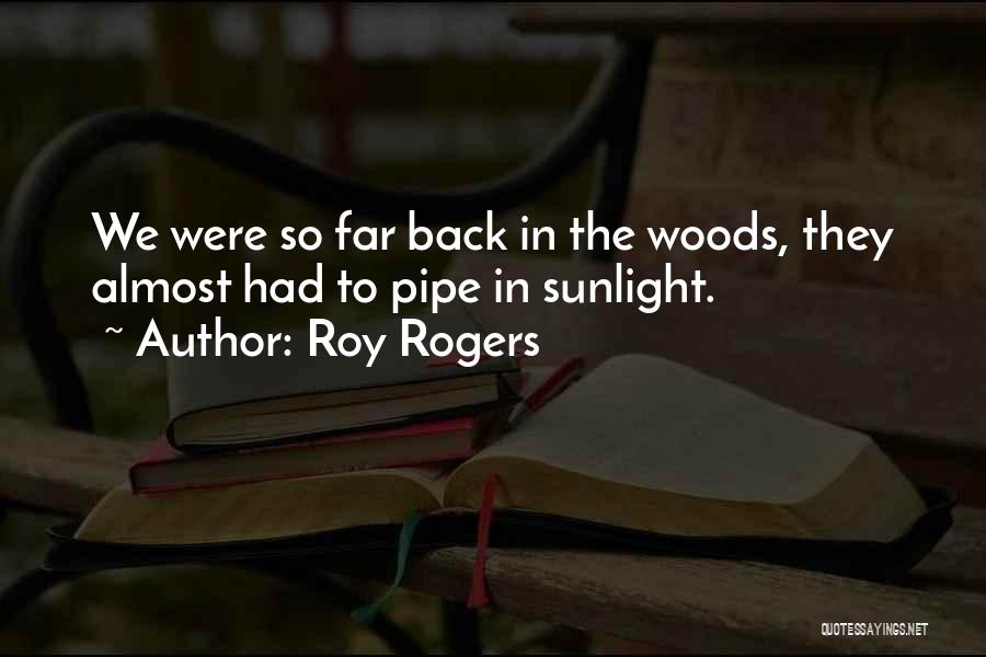 Roy Woods Quotes By Roy Rogers