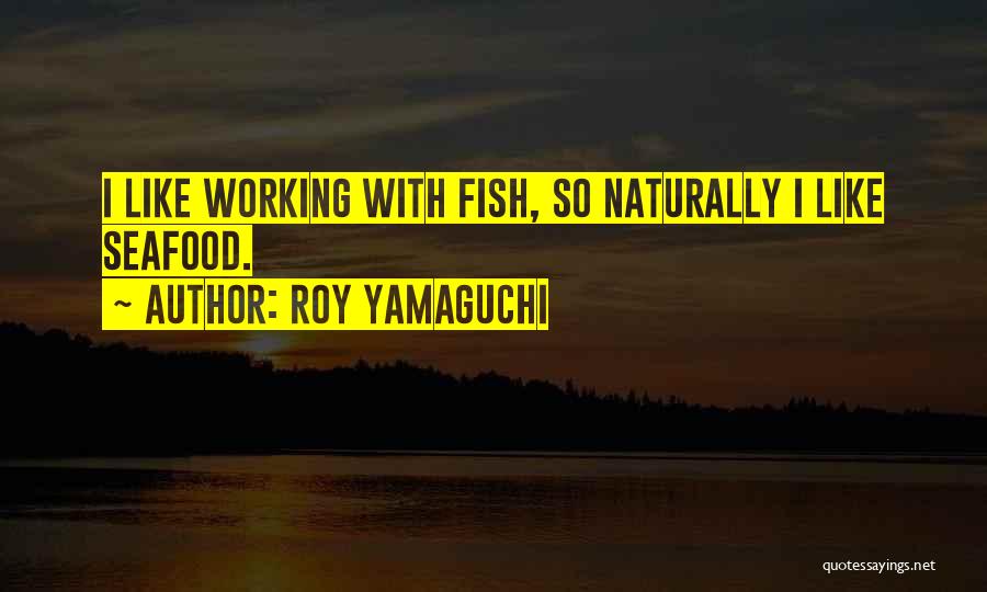 Roy Yamaguchi Quotes 1062057