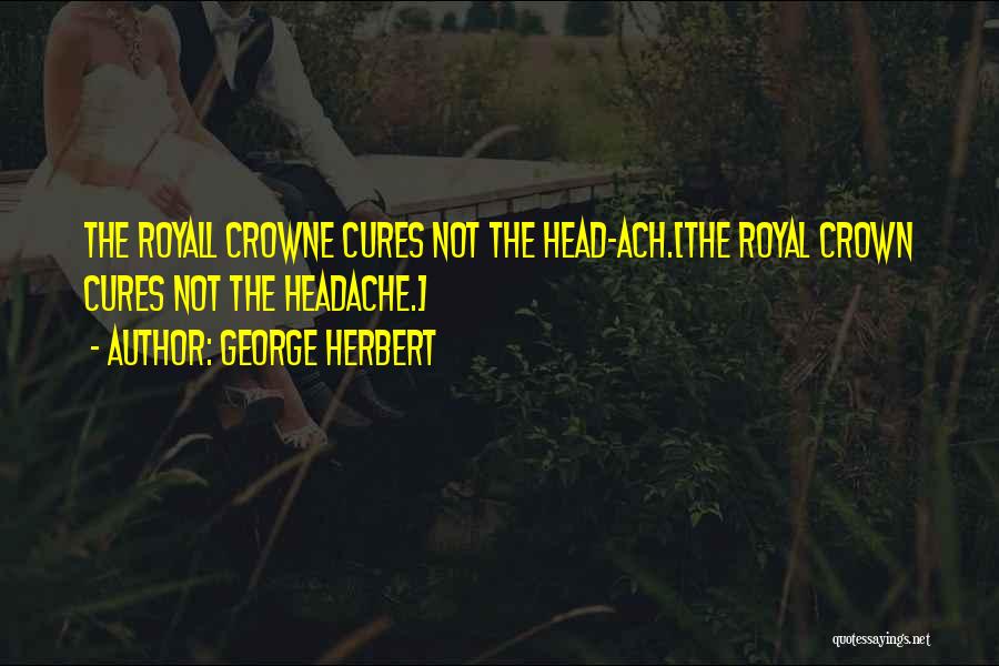 Royal Crowns Quotes By George Herbert