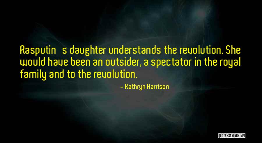 Royal Family Quotes By Kathryn Harrison Royal Family Quotes By Kathryn Harrison
