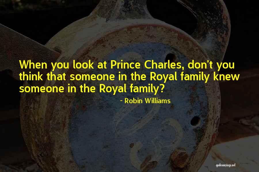 Royal Family Quotes By Robin Williams Royal Family Quotes By Robin Williams
