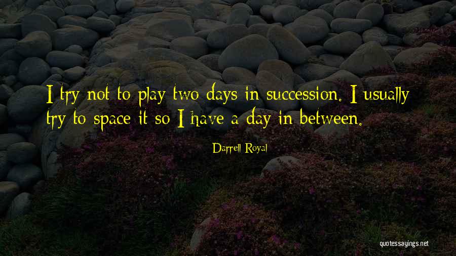 Royal Succession Quotes By Darrell Royal Royal Succession Quotes By Darrell Royal