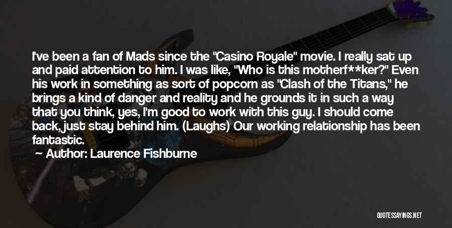 Royale Quotes By Laurence Fishburne