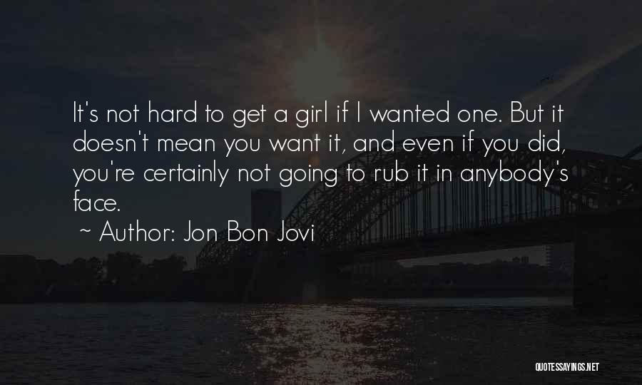 Rub In Your Face Quotes By Jon Bon Jovi