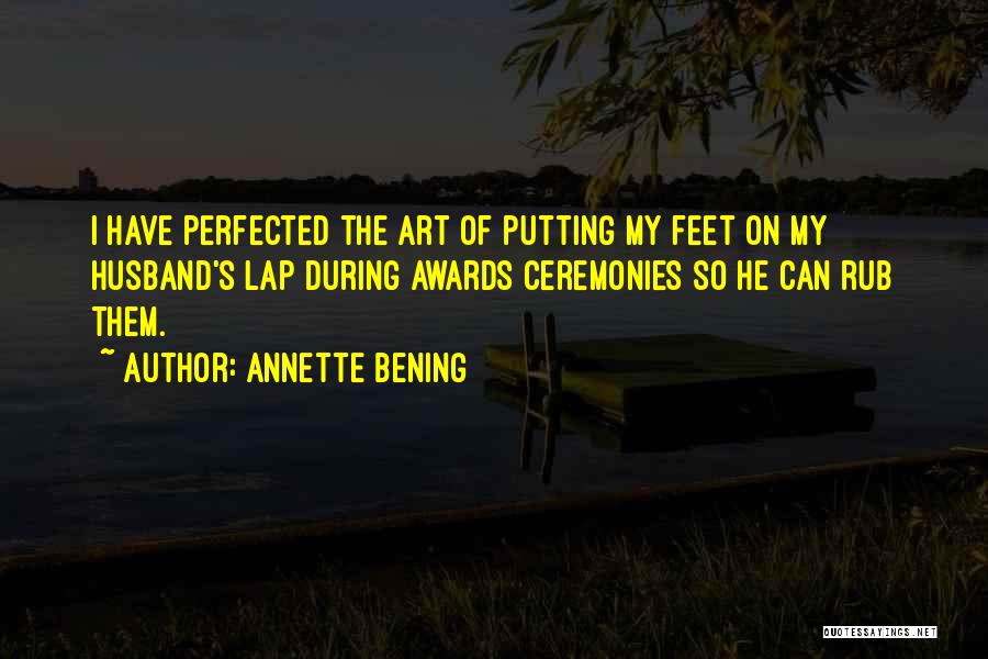 Rub My Feet Quotes By Annette Bening