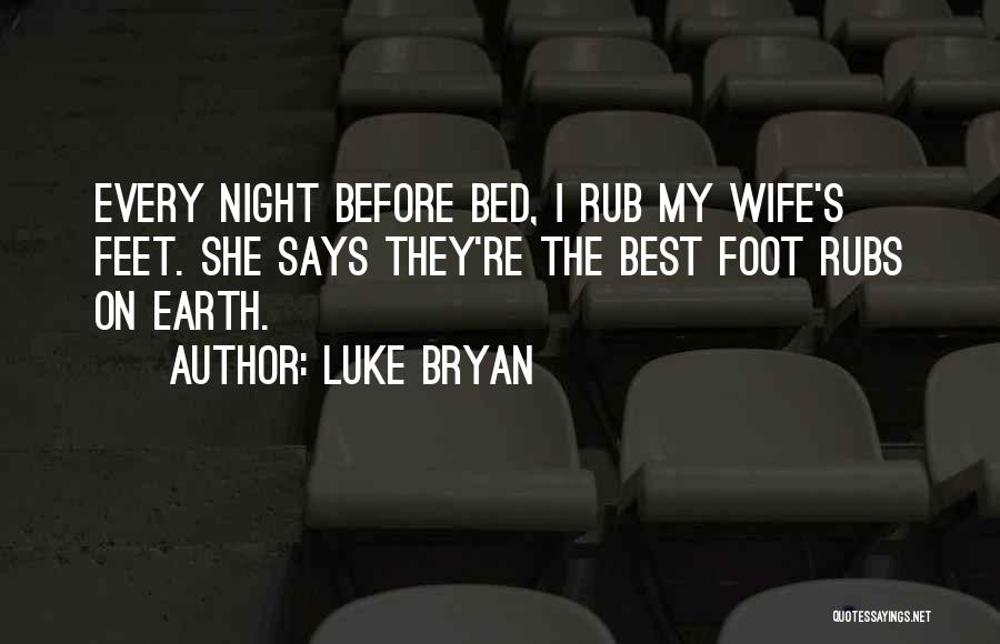Rub My Feet Quotes By Luke Bryan