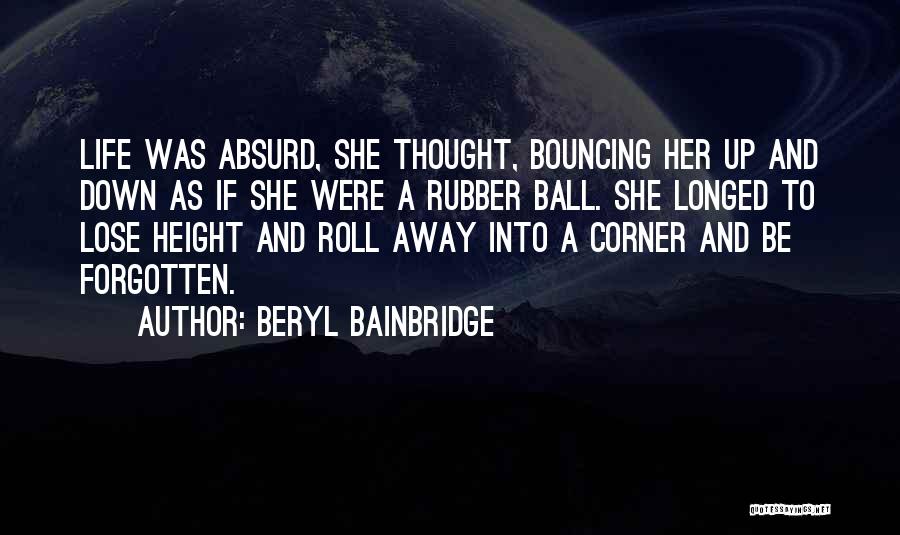 Rubber Ball Quotes By Beryl Bainbridge