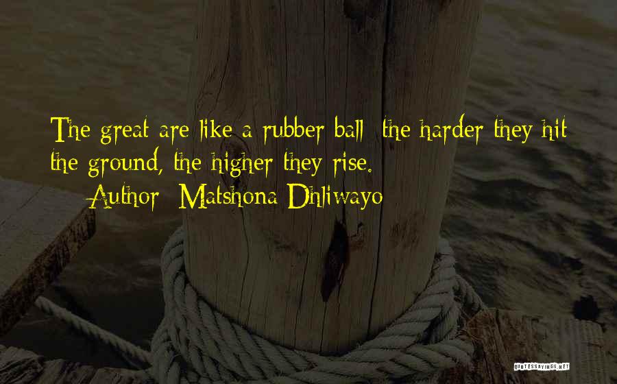Rubber Ball Quotes By Matshona Dhliwayo