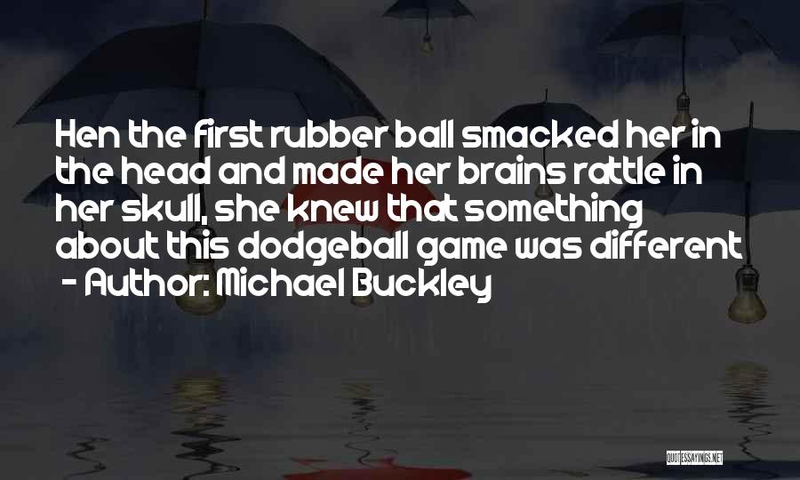 Rubber Ball Quotes By Michael Buckley