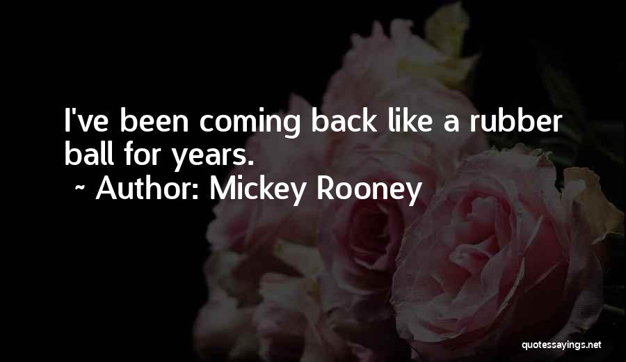 Rubber Ball Quotes By Mickey Rooney