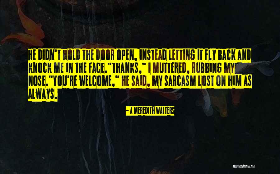 Rubbing It In Your Face Quotes By A Meredith Walters Rubbing It In Your Face Quotes By A Meredith Walters