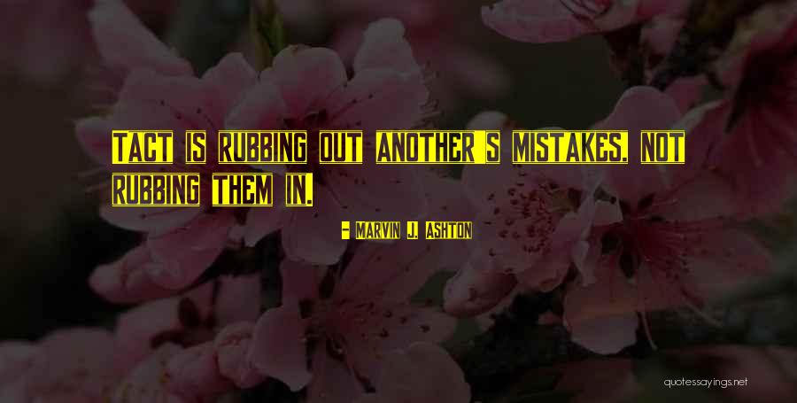 Rubbing Things In Quotes By Marvin J. Ashton Rubbing Things In Quotes By Marvin J. Ashton