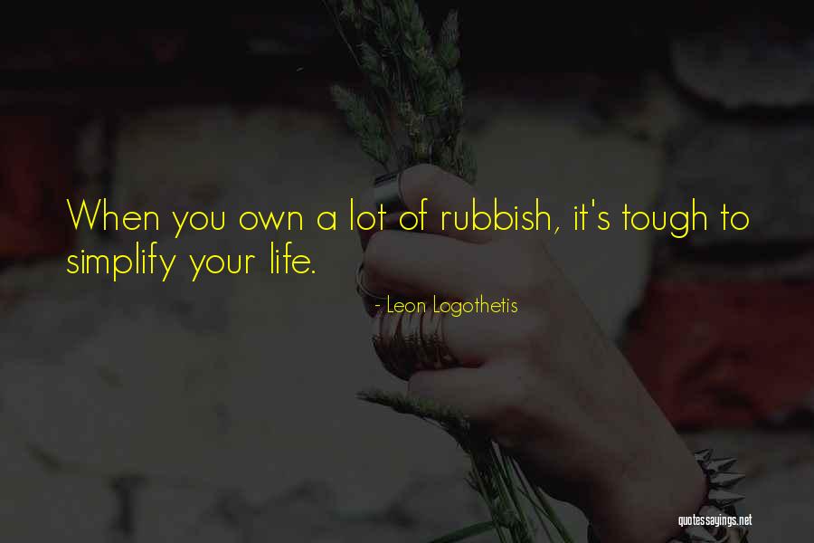 Rubbish Life Quotes By Leon Logothetis Rubbish Life Quotes By Leon Logothetis