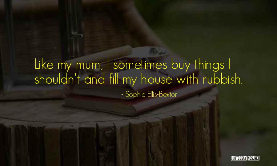 Rubbish Mum Quotes By Sophie Ellis-Bextor