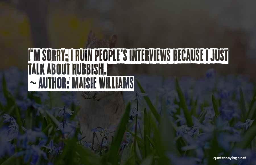 Rubbish Talk Quotes By Maisie Williams