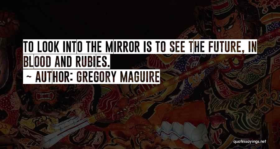 Rubies Quotes By Gregory Maguire