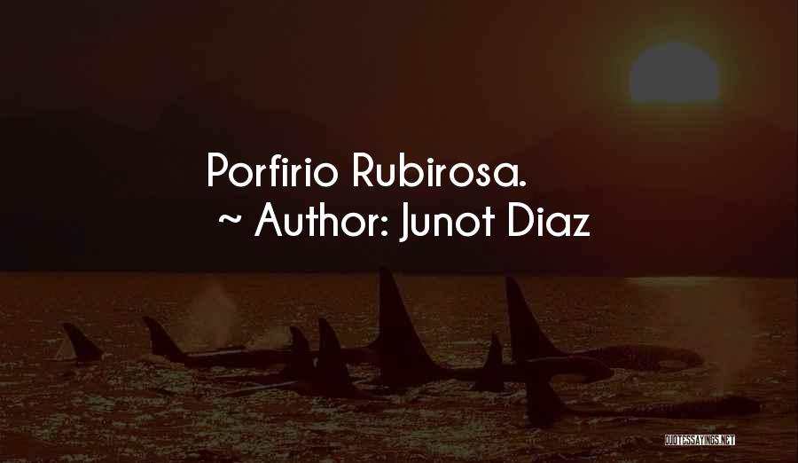 Rubirosa Porfirio Quotes By Junot Diaz