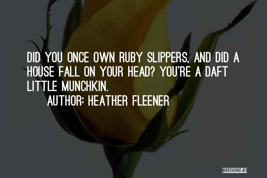 Ruby Slippers Quotes By Heather Fleener