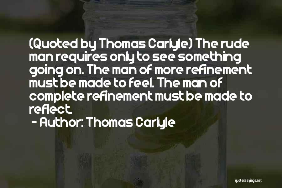 Rude Man Quotes By Thomas Carlyle