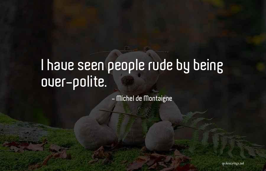 Rude People Quotes By Michel De Montaigne Rude People Quotes By Michel De Montaigne