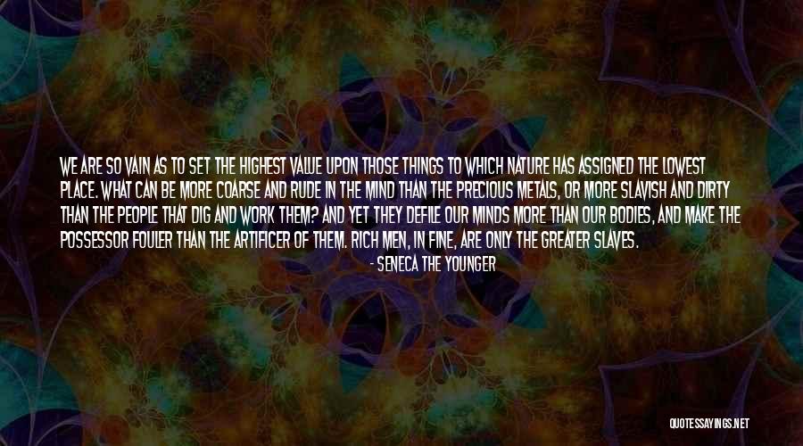 Rude Rich Quotes By Seneca The Younger Rude Rich Quotes By Seneca The Younger