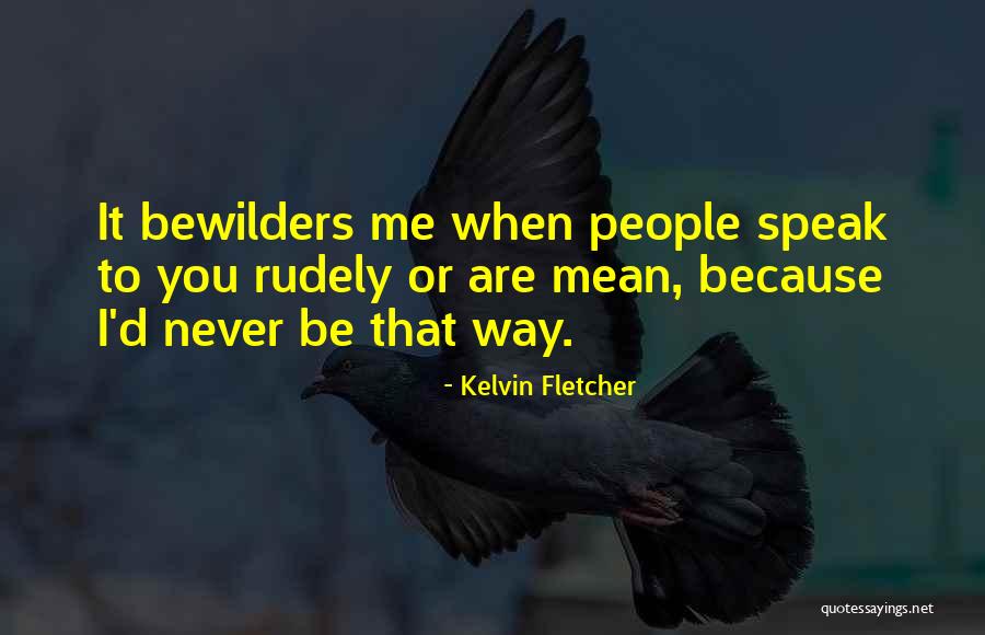 Rudely Quotes By Kelvin Fletcher