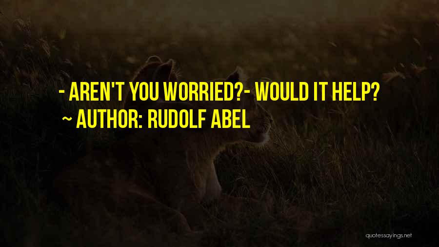 Rudolf Abel Quotes 1525805